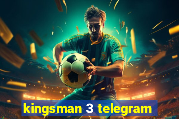 kingsman 3 telegram